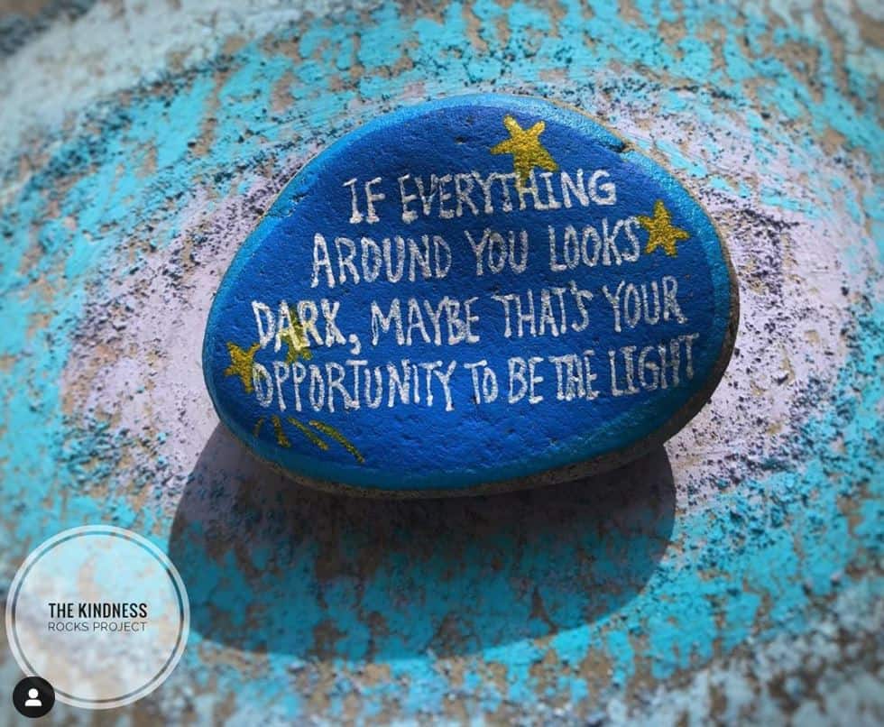 If everything around you looks dark Kindness rock
